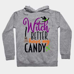 Witch Better Have My Candy Hoodie